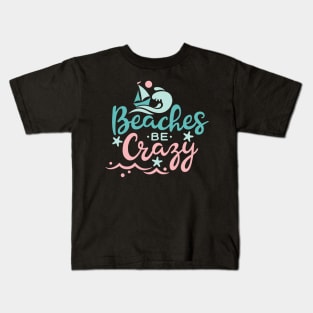 Beaches Be Crazy Kids T-Shirt